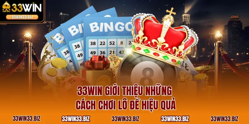 33WIN giới thiệu những cách chơi lô đề hiệu quả