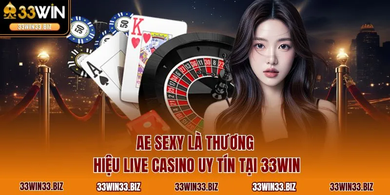 AE sexy là thương hiệu live casino uy tín tại 33WIN
