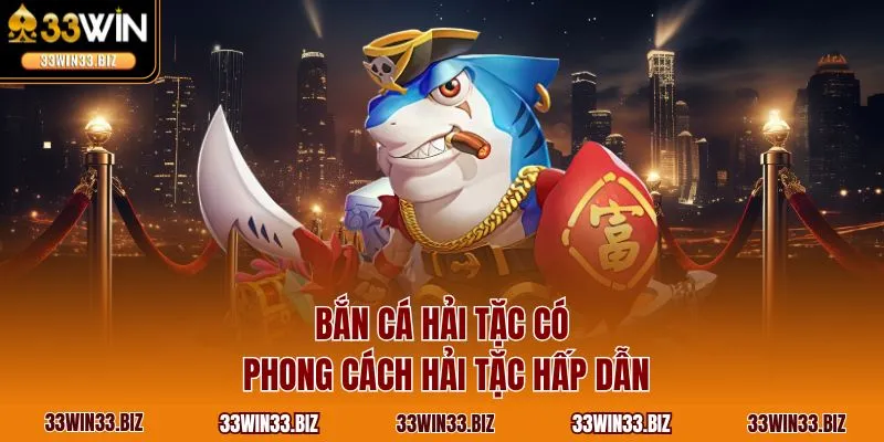 Bắn cá hải tặc có phong cách hải tặc hấp dẫn