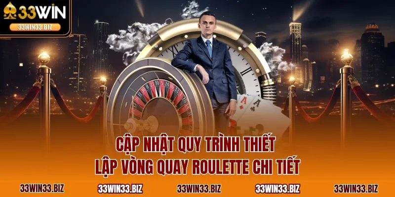 Cập nhật quy trình thiết lập vòng quay Roulette chi tiết