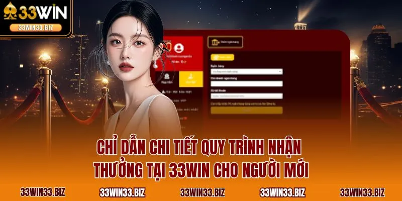Chỉ dẫn chi tiết quy trình nhận thưởng tại 33WIN cho người mới