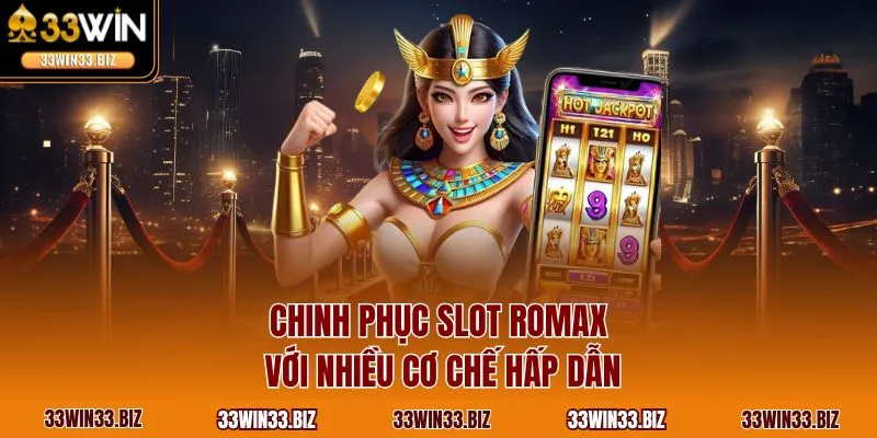 Chinh phục slot Romax với nhiều cơ chế hấp dẫn