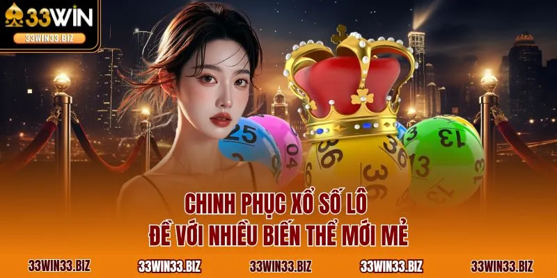 Chinh phục xổ số lô đề với nhiều biến thể mới mẻ