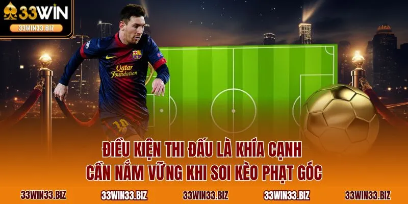 Điều kiện thi đấu là khía cạnh cần nắm vững khi soi kèo phạt góc