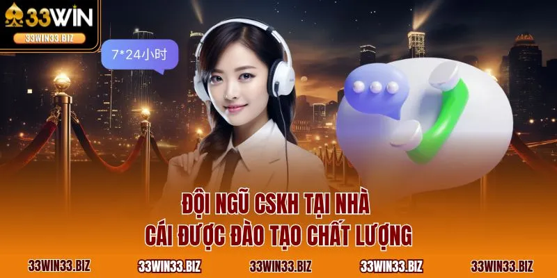 Đội ngũ CSKH tại nhà cái 33WIN được đào tạo chất lượng