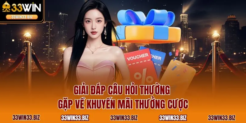 Giải đáp câu hỏi thường gặp về khuyến mãi thưởng cược