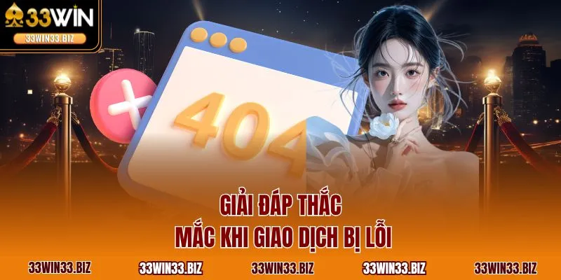 Giải đáp thắc mắc khi giao dịch bị lỗi