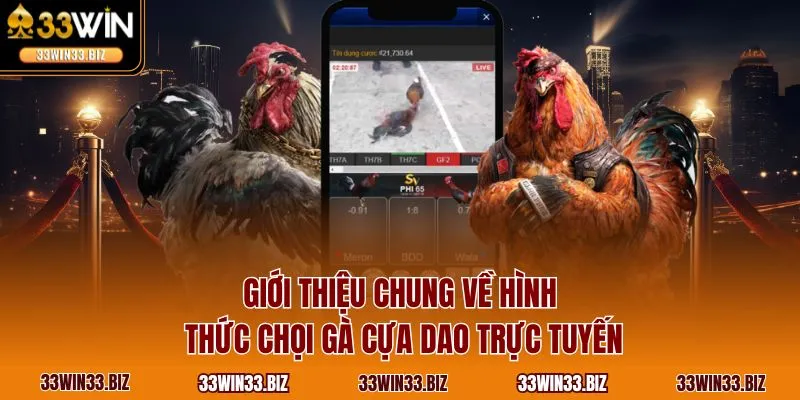 Giới thiệu chung về hình thức chọi gà cựa dao trực tuyến
