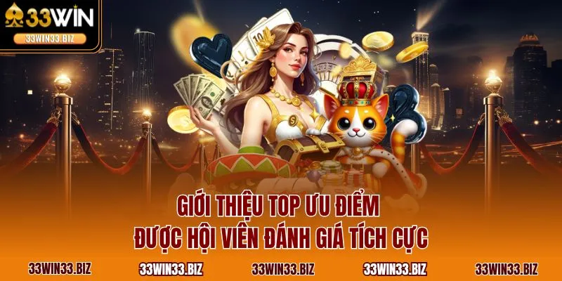 Giới thiệu top ưu điểm được hội viên đánh giá tích cực