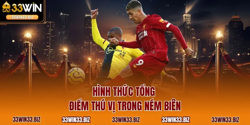 Hình thức tổng điểm thú vị trong ném biên