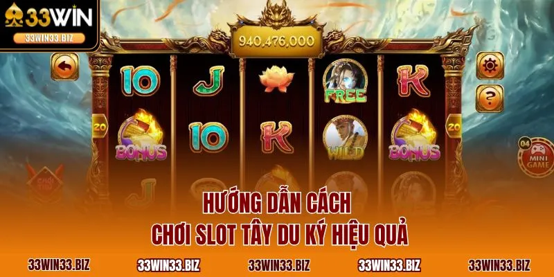 Hướng dẫn cách chơi slot Tây Du Ký hiệu quả