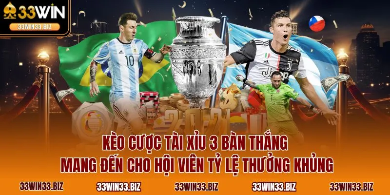 Kèo cược tài xỉu 3 bàn thắng mang đến cho hội viên tỷ lệ thưởng khủng