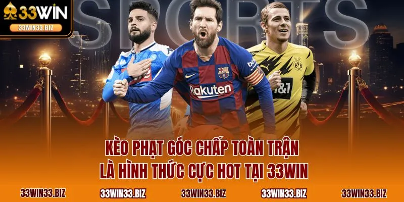 Kèo phạt góc chấp toàn trận là hình thức cực hot tại 33WIN