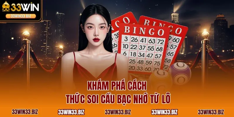 Khám phá cách thức soi cầu bạc nhớ từ lô