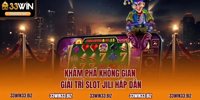 Khám phá không gian giải trí Slot Jili hấp dẫn