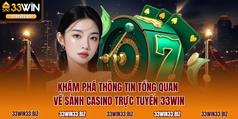 Khám phá thông tin tổng quan về sảnh casino trực tuyến 33WIN