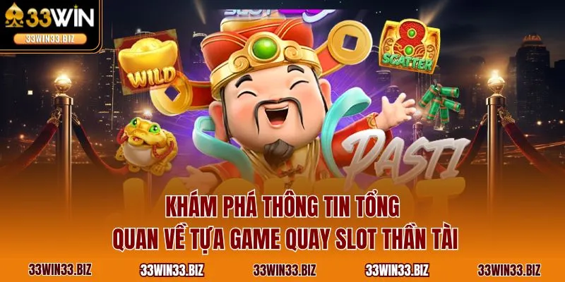 Khám phá thông tin tổng quan về tựa game quay Slot Thần Tài