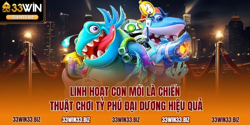 Linh hoạt con mồi là chiến thuật chơi tỷ phú đại dương hiệu quả