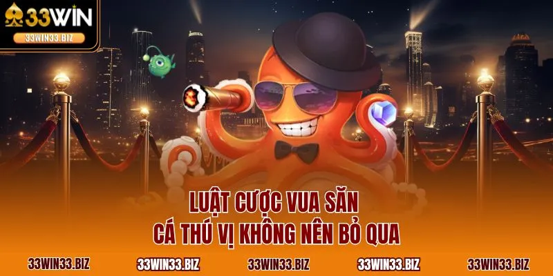Luật cược vua săn cá thú vị không nên bỏ qua