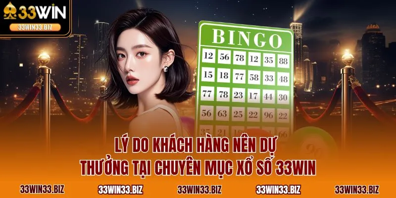 Lý do khách hàng nên dự thưởng tại chuyên mục xổ số 33WIN