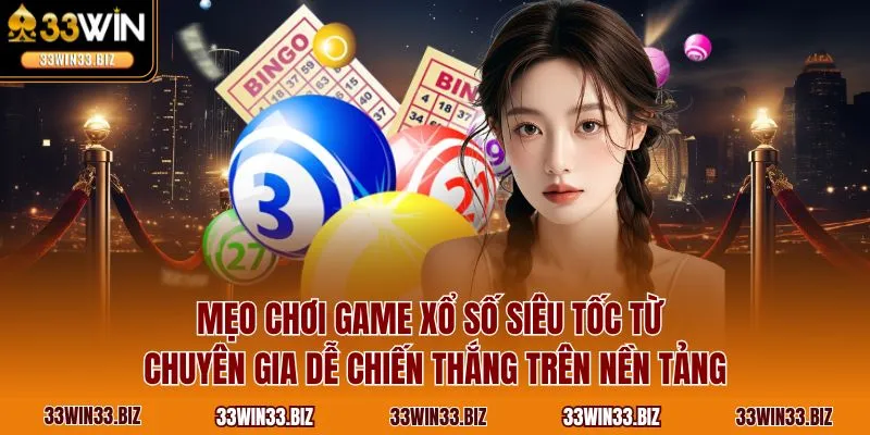 Mẹo chơi game xổ số siêu tốc từ chuyên gia dễ chiến thắng trên nền tảng