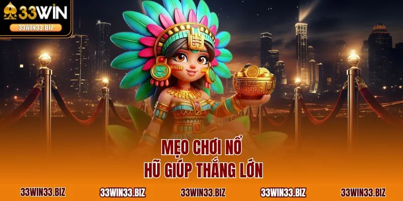  Mẹo chơi nổ hũ giúp thắng lớn