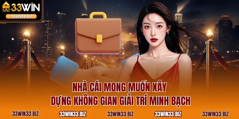 Nhà cái mong muốn xây dựng không gian giải trí minh bạch