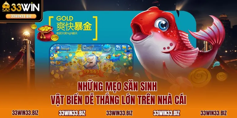 Những mẹo săn sinh vật biển dễ thắng lớn trên nhà cái