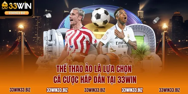 Thể thao ảo là lựa chọn cá cược hấp dẫn tại 33WIN