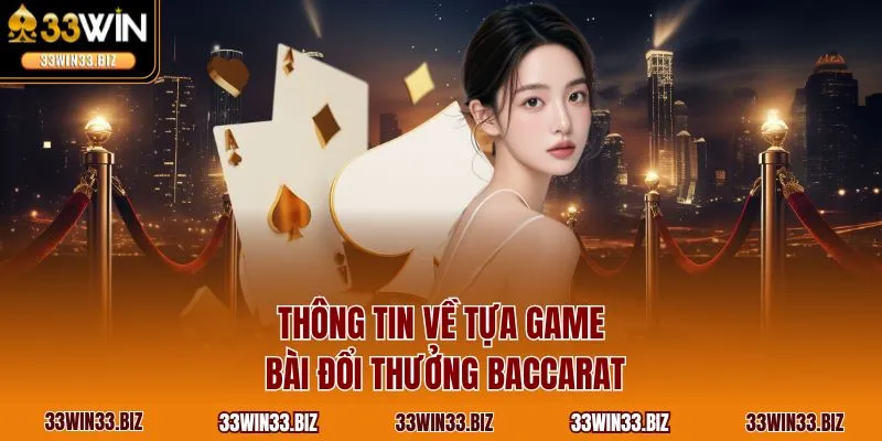 Thông tin về tựa game bài đổi thưởng Baccarat