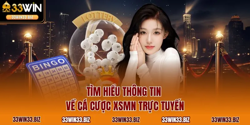 Tìm hiểu thông tin về cá cược XSMN trực tuyến