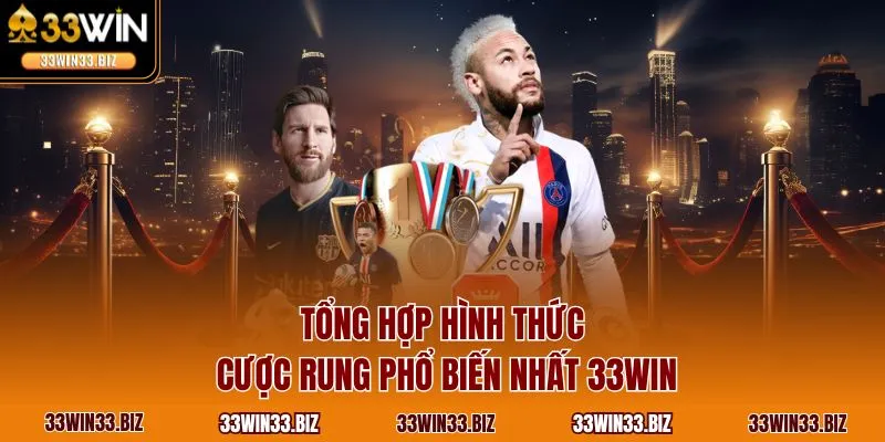 Tổng hợp hình thức cược rung phổ biến nhất 33WIN