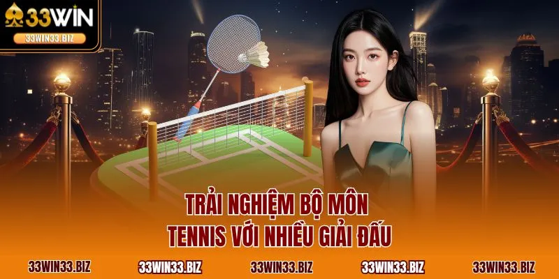 Trải nghiệm bộ môn Tennis với nhiều giải đấu