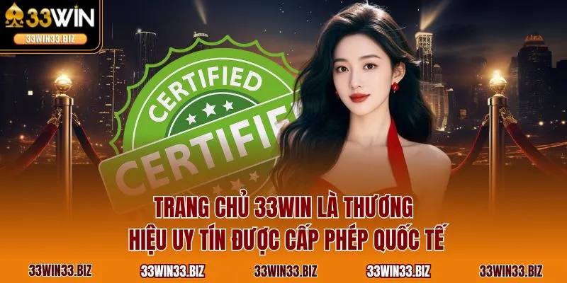 Trang chủ 33WIN là thương hiệu uy tín được cấp phép quốc tế