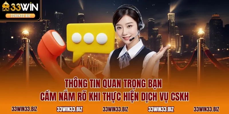 Thông tin quan trọng bạn cầm nắm rõ khi thực hiện dịch vụ CSKH